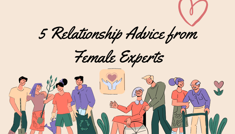 5 Relationship Advice from Female Experts That You Can't Ignore