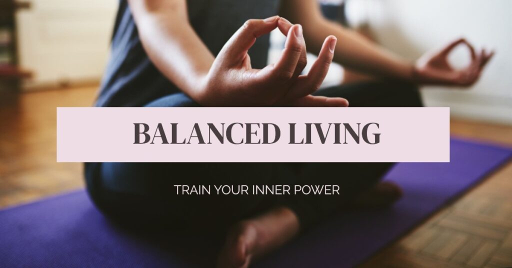 Balanced Living How To Train Your Inner Power (1)