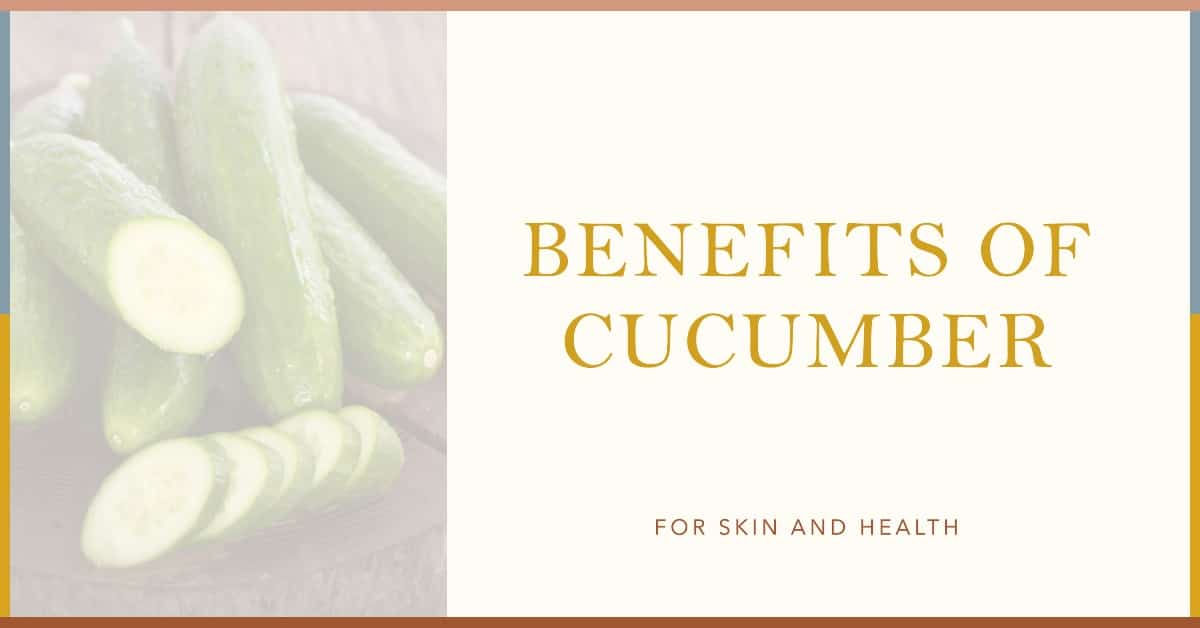 Benefits of Cucumber for Skin and Health