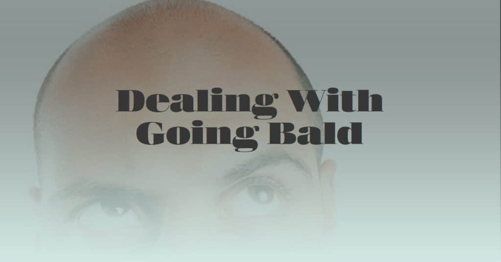Dealing with Going Bald 7 Strategies for Dealing With It